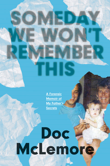 Someday We Won't Remember This: A Forensic Memoir of My Father's Secrets