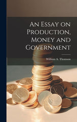 Essay on Production, Money and Government - Ingram