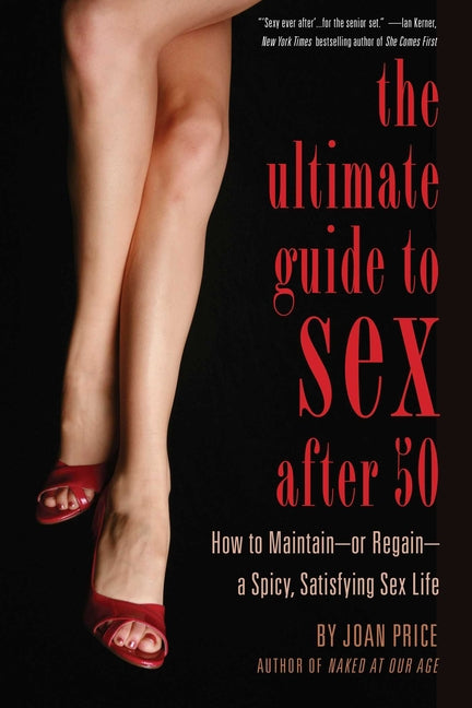 Ultimate Guide to Sex After 50: How to Maintain - Or Regain - A Spicy, Satisfying Sex Life - Ingram