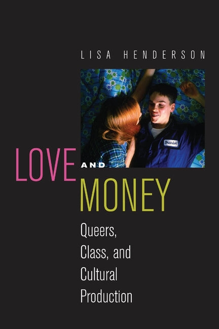 Love and Money: Queers, Class, and Cultural Production - Ingram