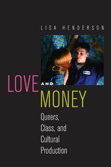 Love and Money: Queers, Class, and Cultural Production - Ingram