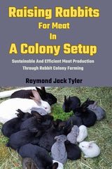 Raising Rabbits For Meat In A Colony Setup: Sustainable And Efficient Meat Production Through Rabbit Colony Farming - Ingram