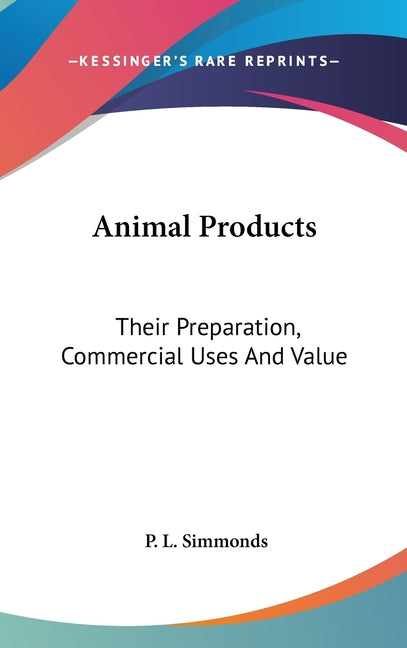 Animal Products: Their Preparation, Commercial Uses And Value - Ingram