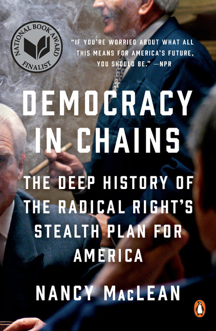 Democracy in Chains: The Deep History of the Radical Right's Stealth Plan for America - Ingram