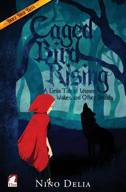 Caged Bird Rising. A Grim Tale of Women, Wolves, and other Beasts - Ingram