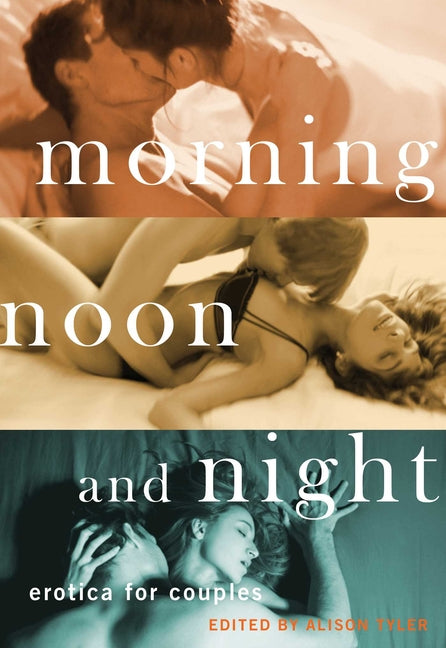 Morning, Noon and Night: Erotica for Couples - Ingram