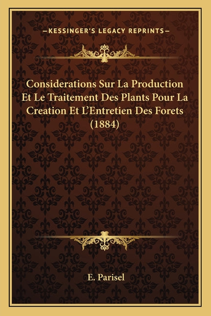 Considerations Sur La Production Et Le Traitement Des Plants Pour La Creation Et L'Entretien Des Forets (1884) - Ingram