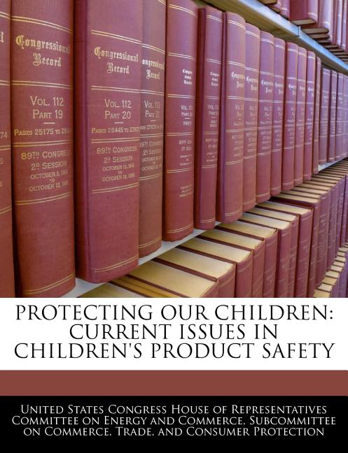 Protecting Our Children: Current Issues in Children's Product Safety - Ingram