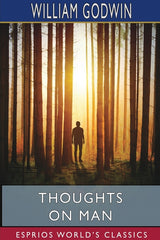 Thoughts on Man (Esprios Classics): His Nature, Productions and Discoveries - Ingram