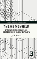 Time and the Museum: Literature, Phenomenology, and the Production of Radical Temporality - Ingram