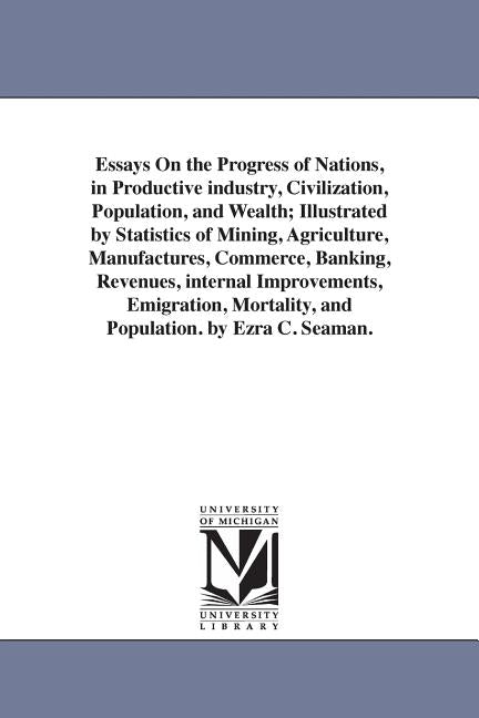 Essays On the Progress of Nations, in Productive industry, Civilization, Population, and Wealth; Illustrated by Statistics of Mining, Agriculture, Man - Ingram