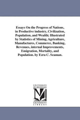Essays On the Progress of Nations, in Productive industry, Civilization, Population, and Wealth; Illustrated by Statistics of Mining, Agriculture, Man - Ingram