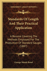 Standards Of Length And Their Practical Application: A Resume Covering The Methods Employed For The Production Of Standard Gauges (1887) - Ingram