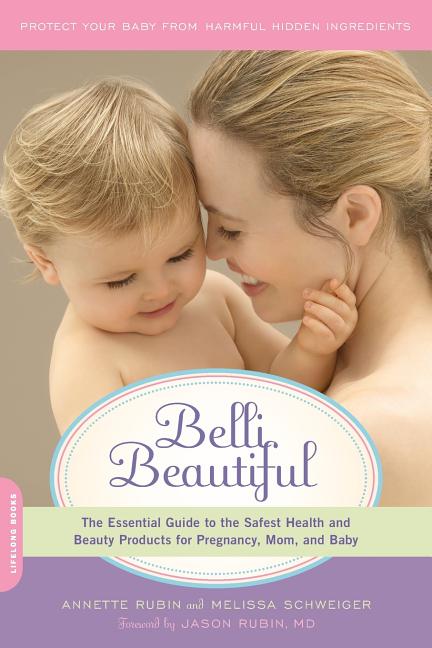 Belli Beautiful: The Essential Guide to the Safest Health and Beauty Products for Pregnancy, Mom, and Baby - Ingram