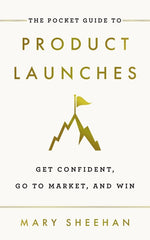 Pocket Guide to Product Launches: Get Confident, Go to Market, and Win - Ingram