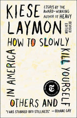 How to Slowly Kill Yourself and Others in America: Essays - Ingram