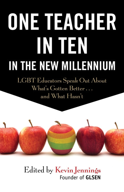 One Teacher in Ten in the New Millennium: LGBT Educators Speak Out about What's Gotten Better . . . and What Hasn't - Ingram