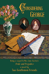 Considering George: Being a sequel to Miss Jane Austen's Pride and Prejudice by Two Gentlemen Friends - Ingram