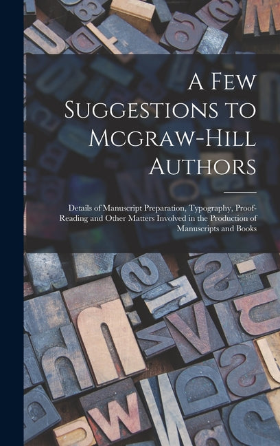 Few Suggestions to Mcgraw-Hill Authors: Details of Manuscript Preparation, Typography, Proof-Reading and Other Matters Involved in the Production of M - Ingram