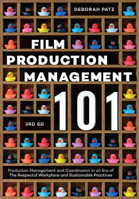 Film Production Management 101: Production Management and Coordination in an Era of the Respectful Workplace and Sustainable Practices - Ingram