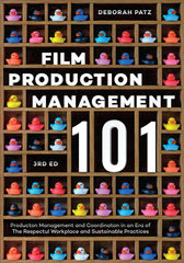 Film Production Management 101: Production Management and Coordination in an Era of the Respectful Workplace and Sustainable Practices - Ingram