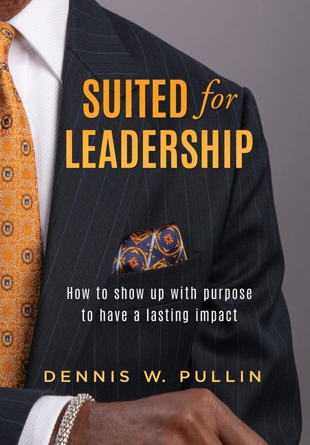 Suited for Leadership: How to Show Up with Purpose to Have Lasting Impact - Ingram