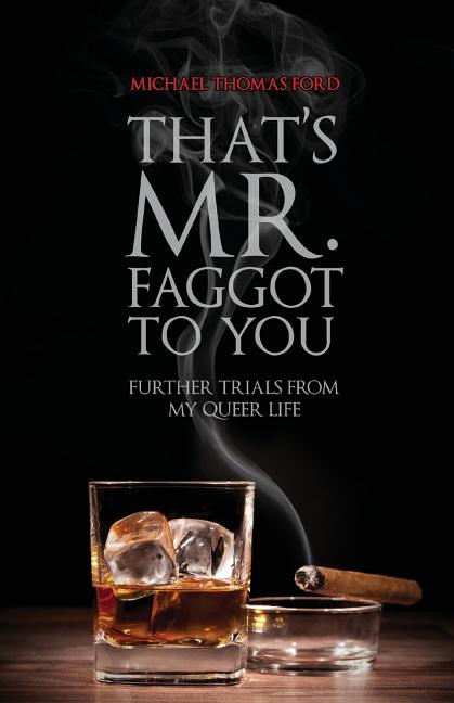 That's Mr. Faggot to You: Further Trials from My Queer Life - Ingram