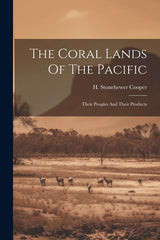 Coral Lands Of The Pacific: Their Peoples And Their Products - Ingram