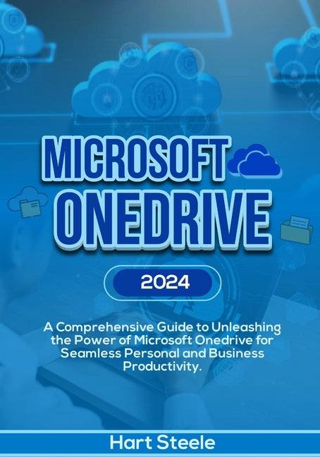Microsoft OneDrive 2024: A Comprehensive Guide to Unleashing the Power of Microsoft OneDrive for Seamless Personal and Business Productivity - Ingram