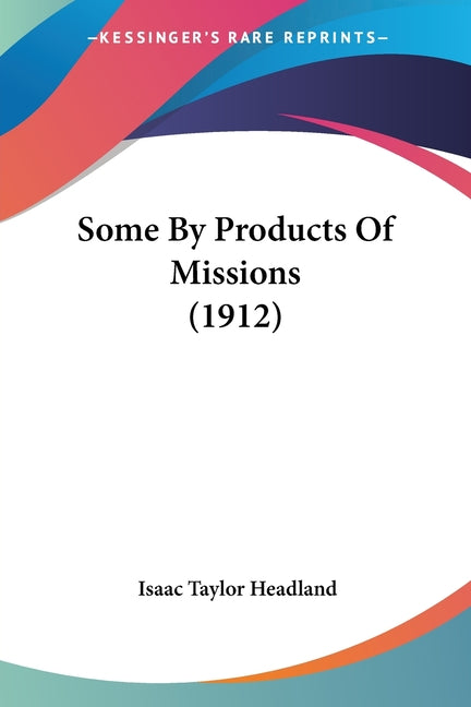 Some By Products Of Missions (1912) - Ingram