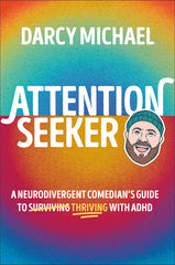 Attention Seeker: A Neurodivergent Comedian's Guide to Thriving with ADHD - Ingram