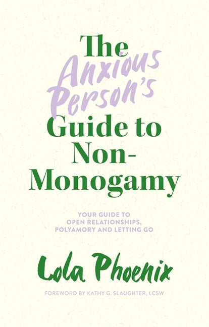 Anxious Person's Guide to Non-Monogamy: Your Guide to Open Relationships, Polyamory and Letting Go - Ingram