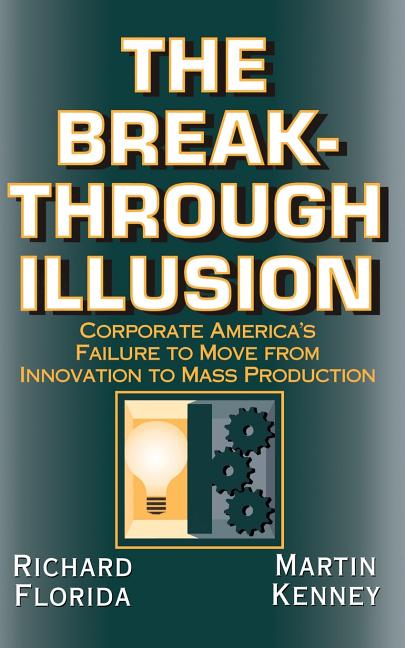 Breakthrough Illusion: Corporate America's Failure to Move from Innovation to Mass Production - Ingram