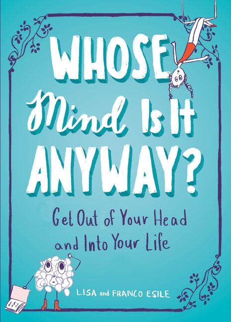 Whose Mind Is It Anyway?: Get Out of Your Head and Into Your Life - Ingram