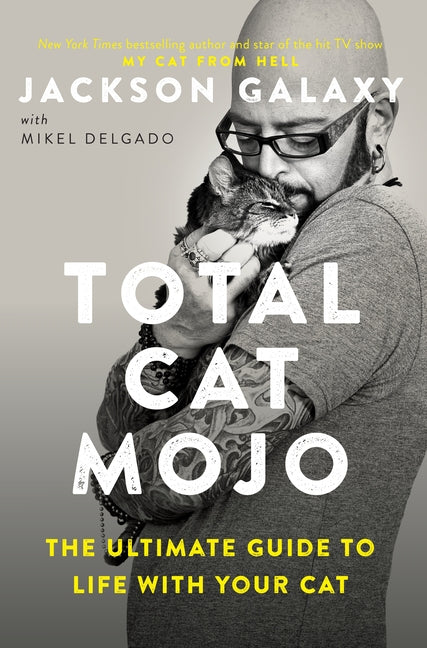 Total Cat Mojo: The Ultimate Guide to Life with Your Cat - Ingram