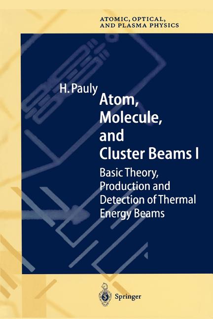 Atom, Molecule, and Cluster Beams I: Basic Theory, Production and Detection of Thermal Energy Beams - Ingram