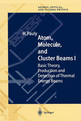 Atom, Molecule, and Cluster Beams I: Basic Theory, Production and Detection of Thermal Energy Beams - Ingram