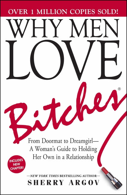 Why Men Love Bitches: From Doormat to Dreamgirl--A Woman's Guide to Holding Her Own in a Relationship - Ingram