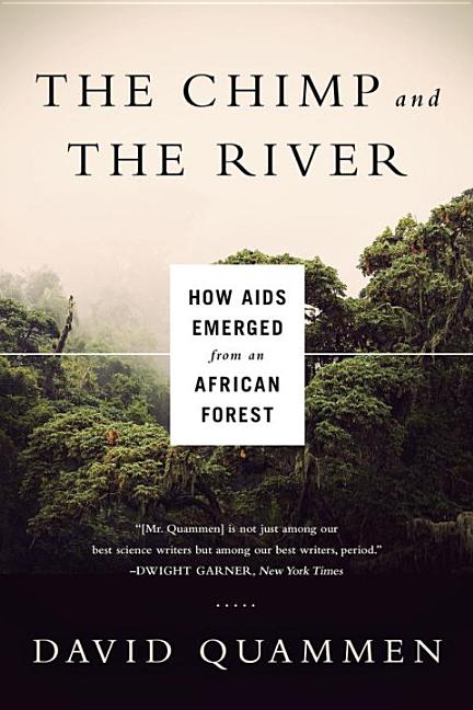 Chimp & the River: How AIDS Emerged from an African Forest - Ingram