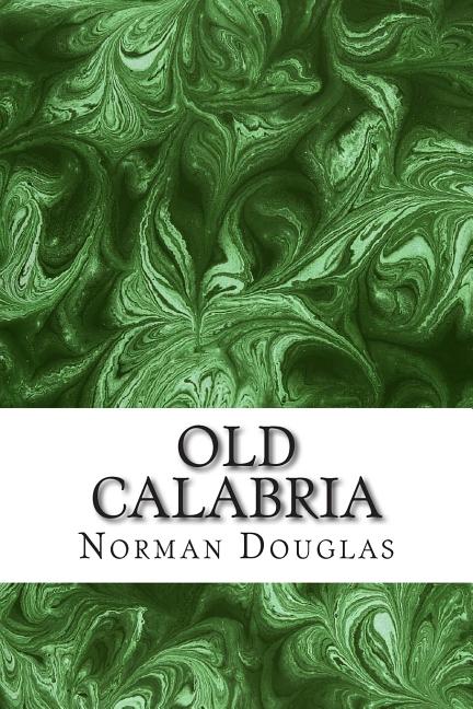 Old Calabria: (Norman Douglas Classics Collection) - Ingram