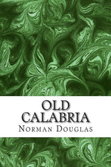 Old Calabria: (Norman Douglas Classics Collection) - Ingram