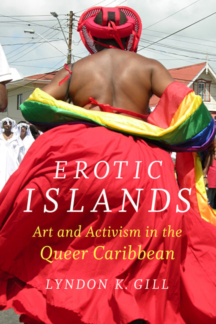 Erotic Islands: Art and Activism in the Queer Caribbean - Ingram