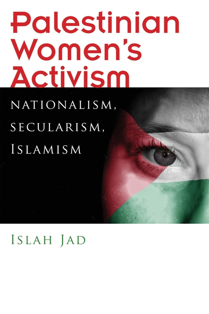 Palestinian Women's Activism: Nationalism, Secularism, Islamism - Ingram