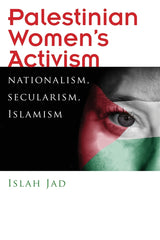 Palestinian Women's Activism: Nationalism, Secularism, Islamism - Ingram