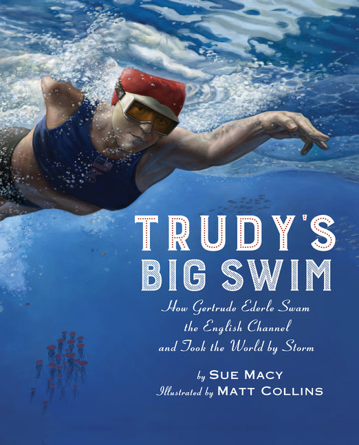 Trudy's Big Swim: How Gertrude Ederle Swam the English Channel and Took the World by Storm - Ingram