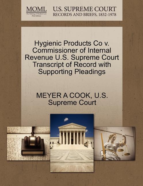 Hygienic Products Co V. Commissioner of Internal Revenue U.S. Supreme Court Transcript of Record with Supporting Pleadings - Ingram
