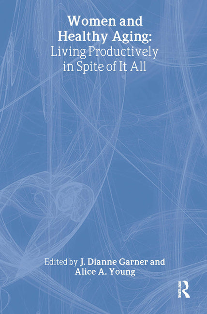 Women and Healthy Aging: Living Productively in Spite of It All - Ingram