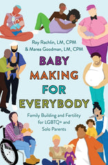 Baby Making for Everybody: Family Building and Fertility for LGBTQ+ and Solo Parents - Ingram