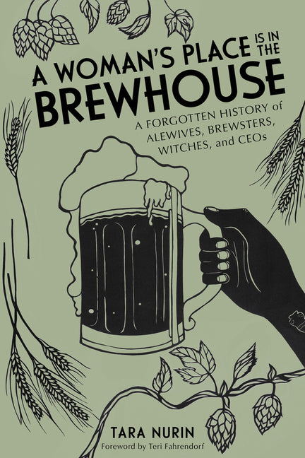 Woman's Place Is in the Brewhouse: A Forgotten History of Alewives, Brewsters, Witches, and Ceos - Ingram