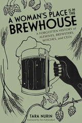 Woman's Place Is in the Brewhouse: A Forgotten History of Alewives, Brewsters, Witches, and Ceos - Ingram